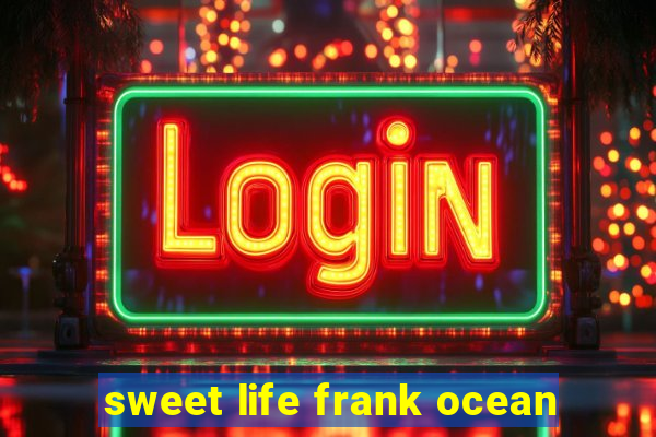 sweet life frank ocean